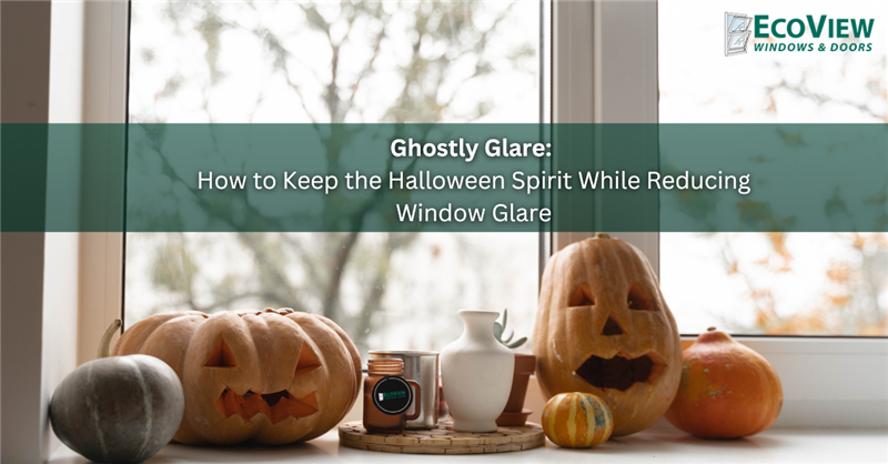 ​Ghostly Glare: How to Keep the Halloween Spirit While Reducing Window Glare